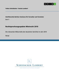 Title: Rechtsprechungsupdate Mietrecht 2010: Die relevanten Mieturteile der deutschen Gerichte im Jahr 2010, Author: Tobias Scheidacker