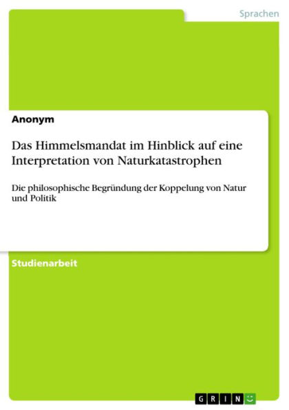 Das Himmelsmandat im Hinblick auf eine Interpretation von Naturkatastrophen: Die philosophische Begründung der Koppelung von Natur und Politik