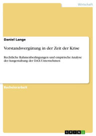 Title: Vorstandsvergütung in der Zeit der Krise: Rechtliche Rahmenbedingungen und empirische Analyse der Ausgestaltung der DAX-Unternehmen, Author: Daniel Lange