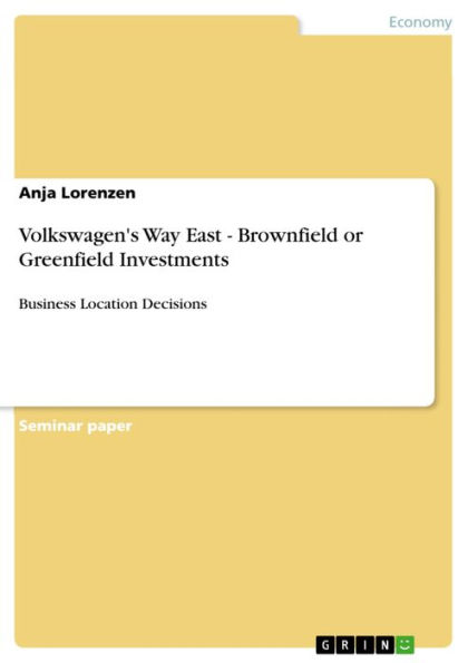 Volkswagen's Way East - Brownfield or Greenfield Investments: Business Location Decisions