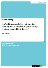 Title: Ein Verlängerungskabel mit 6-poligen Hartingstecker und Hartingdose fertigen (Unterweisung Elektriker, -in): Ada schein, Author: Marco Pfrang