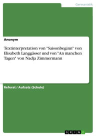 Title: Textinterpretation von 'Saisonbeginn' von Elisabeth Langgässer und von 'An manchen Tagen' von Nadja Zimmermann, Author: Anonym