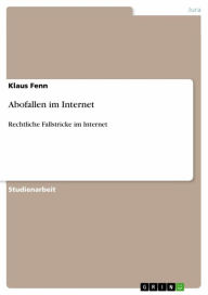 Title: Abofallen im Internet: Rechtliche Fallstricke im Internet, Author: Klaus Fenn