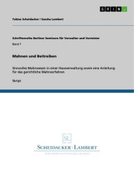 Title: Mahnen und Beitreiben: Sinnvolles Mahnwesen in einer Hausverwaltung sowie eine Anleitung für das gerichtliche Mahnverfahren, Author: Tobias Scheidacker