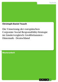 Title: Die Umsetzung der europäischen Corporate Social Responsibility-Strategie im Ländervergleich: Großbritannien - Dänemark - Deutschland, Author: Christoph-Daniel Teusch