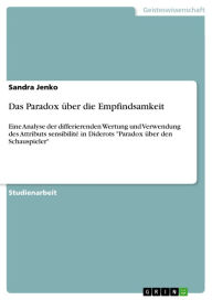 Title: Das Paradox über die Empfindsamkeit: Eine Analyse der differierenden Wertung und Verwendung des Attributs sensibilité in Diderots 'Paradox über den Schauspieler', Author: Sandra Jenko