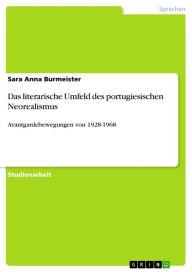 Title: Das literarische Umfeld des portugiesischen Neorealismus: Avantgardebewegungen von 1928-1968, Author: Sara Anna Burmeister