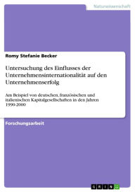 Title: Untersuchung des Einflusses der Unternehmensinternationalität auf den Unternehmenserfolg: Am Beispiel von deutschen, französischen und italienischen Kapitalgesellschaften in den Jahren 1990-2000, Author: Romy Stefanie Becker