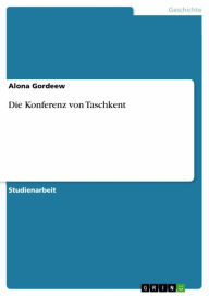 Title: Die Konferenz von Taschkent, Author: Alona Gordeew
