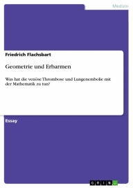 Title: Geometrie und Erbarmen: Was hat die venöse Thrombose und Lungenembolie mit der Mathematik zu tun?, Author: Friedrich Flachsbart