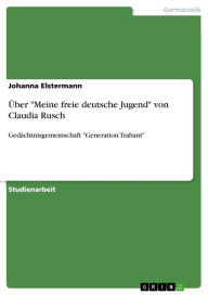 Title: Über 'Meine freie deutsche Jugend' von Claudia Rusch: Gedächtnisgemeinschaft 'Generation Trabant', Author: Johanna Elstermann