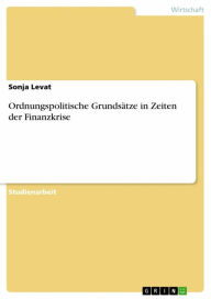 Title: Ordnungspolitische Grundsätze in Zeiten der Finanzkrise, Author: Sonja Levat