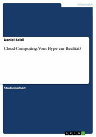 Title: Cloud-Computing: Vom Hype zur Realität?, Author: Daniel Seidl