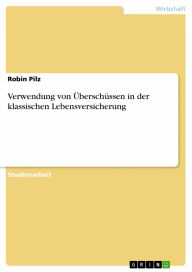 Title: Verwendung von Überschüssen in der klassischen Lebensversicherung, Author: Robin Pilz