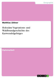 Title: Holozäne Vegetations- und Waldbrandgeschichte des Karwendelgebirges, Author: Matthias Jüttner