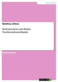 Title: Bodenerosion und Böden Nordwestdeutschlands, Author: Matthias Jüttner