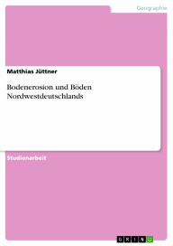 Title: Bodenerosion und Böden Nordwestdeutschlands, Author: Matthias Jüttner
