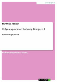 Title: Erdgasexploration Bohrung Kempten I: Exkursionsprotokoll, Author: Matthias Jüttner