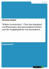 Title: 'Wildes Gezwitscher' - Über den Amoklauf von Winnenden, den Internetdienst Twitter und die Sorgfaltspflicht von Journalisten, Author: Christian Undorf