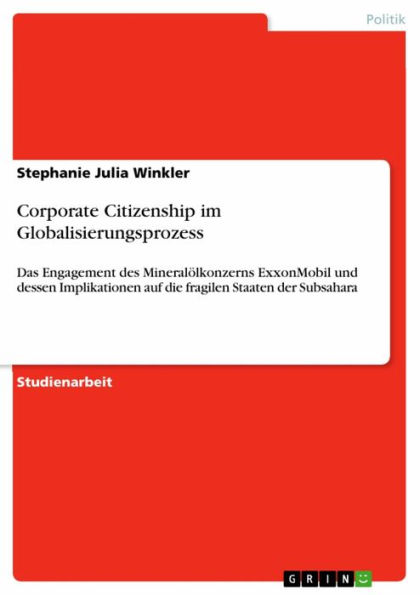 Corporate Citizenship im Globalisierungsprozess: Das Engagement des Mineralölkonzerns ExxonMobil und dessen Implikationen auf die fragilen Staaten der Subsahara