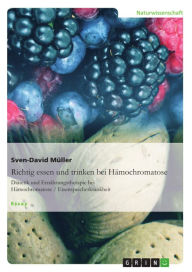 Title: Richtig essen und trinken bei Hämochromatose: Diätetik und Ernährungstherapie bei Hämochromatose / Eisenspeicherkrankheit, Author: Sven-David Müller