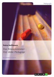 Title: Der dritte Pädagoge. Das Klassenzimmer, Author: Petra Hoffmann