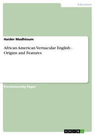 Title: African American Vernacular English - Origins and Features, Author: Haider Madhloum