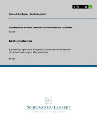 Title: Mietsicherheiten: Barkaution, Sparbuch, Bürgschaft und andere Formen der Sicherheitsleistung im Mietverhältnis, Author: Tobias Scheidacker