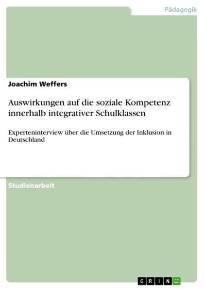 Auswirkungen auf die soziale Kompetenz innerhalb integrativer Schulklassen: Experteninterview über die Umsetzung der Inklusion in Deutschland