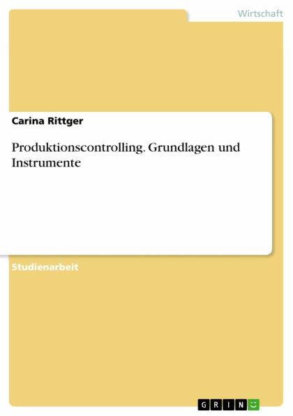 Produktionscontrolling. Grundlagen und Instrumente