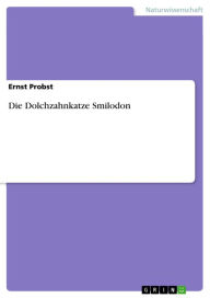 Title: Die Dolchzahnkatze Smilodon, Author: Ernst Probst