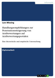 Title: Handlungsempfehlungen zur Penetrationssteigerung von Arztbewertungen auf Arztbewertungsportalen: Eine theoretische und empirische Untersuchung, Author: Lars Missing