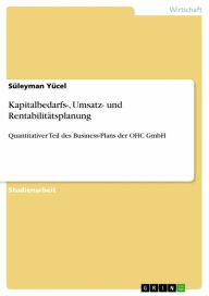 Title: Kapitalbedarfs-, Umsatz- und Rentabilitätsplanung: Quantitativer Teil des Business-Plans der OHC GmbH, Author: Süleyman Yücel