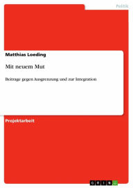 Title: Mit neuem Mut: Beitrage gegen Ausgrenzung und zur Integration, Author: Matthias Loeding