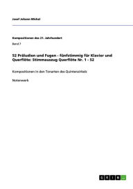 Title: 52 Präludien und Fugen - fünfstimmig für Klavier und Querflöte: Stimmauszug Querflöte Nr. 1 - 52: Kompositionen in den Tonarten des Quintenzirkels, Author: Josef Johann Michel
