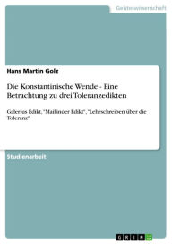 Title: Die Konstantinische Wende - Eine Betrachtung zu drei Toleranzedikten: Galerius Edikt, 'Mailänder Edikt', 'Lehrschreiben über die Toleranz', Author: Hans Martin Golz