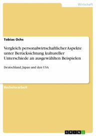 Title: Vergleich personalwirtschaftlicher Aspekte unter Berücksichtung kultureller Unterschiede an ausgewählten Beispielen: Deutschland, Japan und den USA, Author: Tobias Ochs