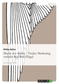 Title: Macht der Marke - Virales Marketing verleiht Red Bull Flügel, Author: Philip Haller