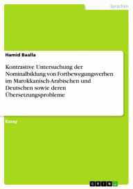 Title: Kontrastive Untersuchung der Nominalbildung von Fortbewegungsverben im Marokkanisch-Arabischen und Deutschen sowie deren Übersetzungsprobleme, Author: Hamid Baalla