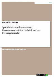 Title: Spielräume interkommunaler Zusammenarbeit im Hinblick auf das EU-Vergaberecht, Author: Gerald G. Sander