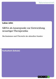 Title: SiRNA als Ansatzpunkt zur Entwicklung neuartiger Therapeutika: Mechanismus und Übersicht des aktuellen Standes, Author: Lukas John