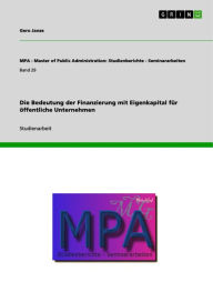 Title: Die Bedeutung der Finanzierung mit Eigenkapital für öffentliche Unternehmen, Author: Gero Janze