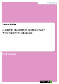 Title: Mauritius im Zeitalter internationaler Wirtschaftsverflechtungen, Author: Simon Weller