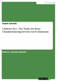 Title: Umberto Eco - Der Name der Rose: Charakterisierung Severin von St. Emmeram, Author: André Schmitz