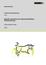 Title: Begriffe und Konten der Volkswirtschaftlichen Gesamtrechnung: VGR verständlich erklärt, Author: Manfred Wünsche