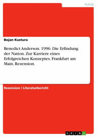 Title: Benedict Anderson. 1996. Die Erfindung der Nation. Zur Karriere eines Erfolgreichen Konzeptes. Frankfurt am Main. Rezension., Author: Bojan Kustura