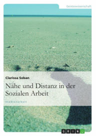 Title: Nähe und Distanz in der Sozialen Arbeit, Author: Clarissa Seban