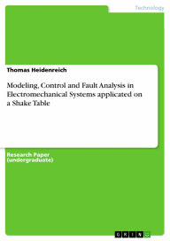 Title: Modeling, Control and Fault Analysis in Electromechanical Systems applicated on a Shake Table, Author: Thomas Heidenreich