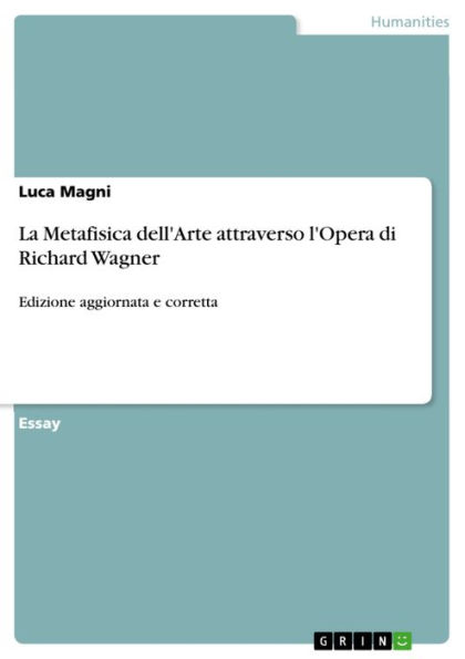 La Metafisica dell'Arte attraverso l'Opera di Richard Wagner: Edizione aggiornata e corretta