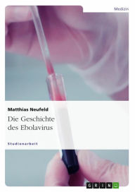 Title: Die Geschichte des Ebolavirus, Author: Matthias Neufeld